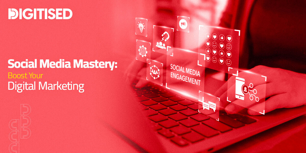 Social Media Mastery: Boost Your Digital Marketing